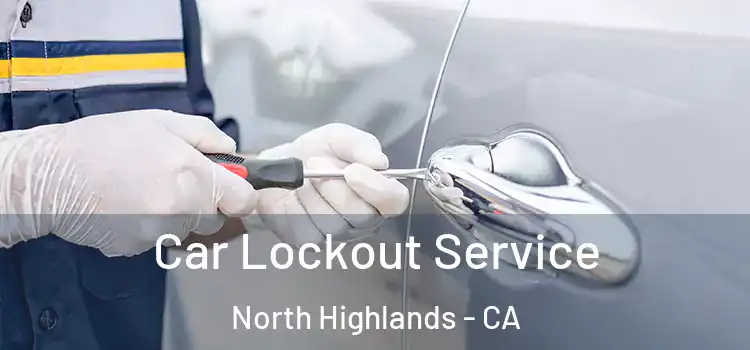  Car Lockout Service North Highlands - CA