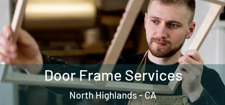 Door Frame Services North Highlands - CA