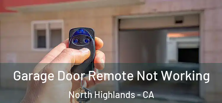  Garage Door Remote Not Working North Highlands - CA